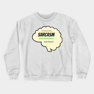 searching sarcasm hold please Crewneck Sweatshirt